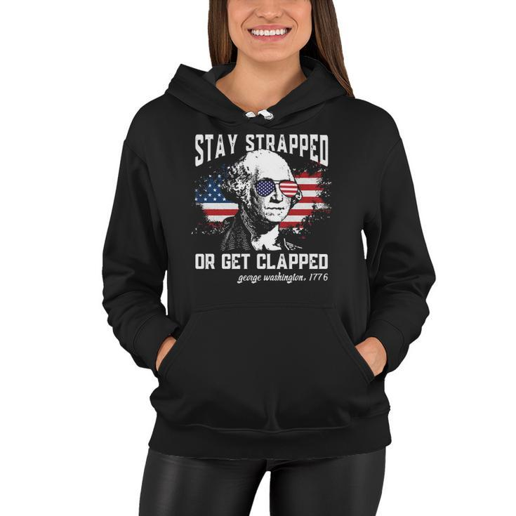 Stay Strapped Or Get Clapped George Washington 4Th Of July  Women Hoodie