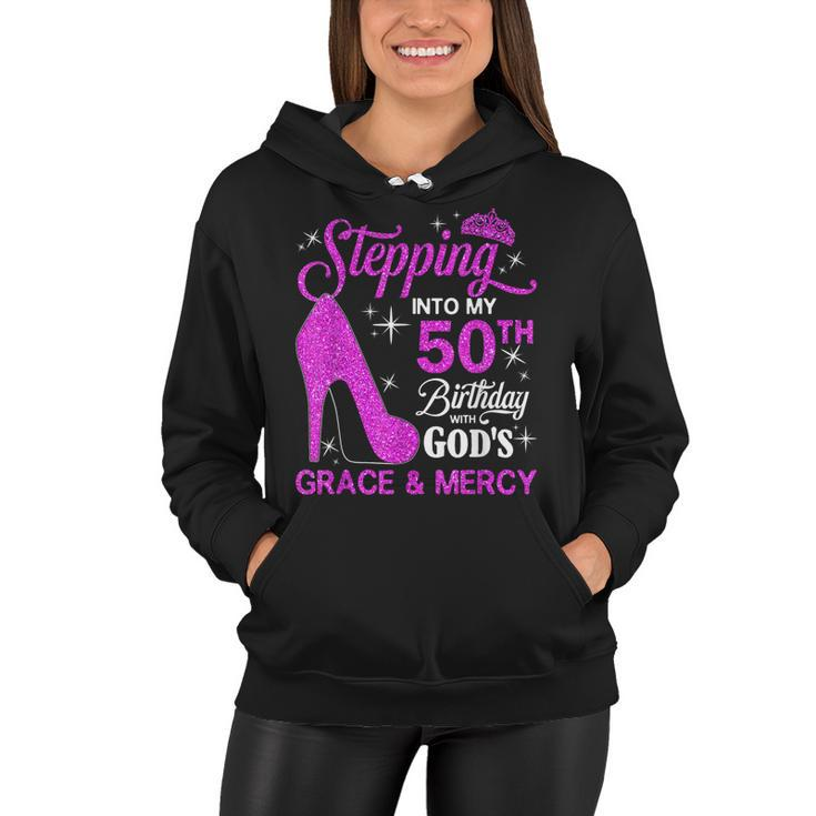 Stepping Into My 50Th Birthday With Gods Grace And Mercy  Women Hoodie
