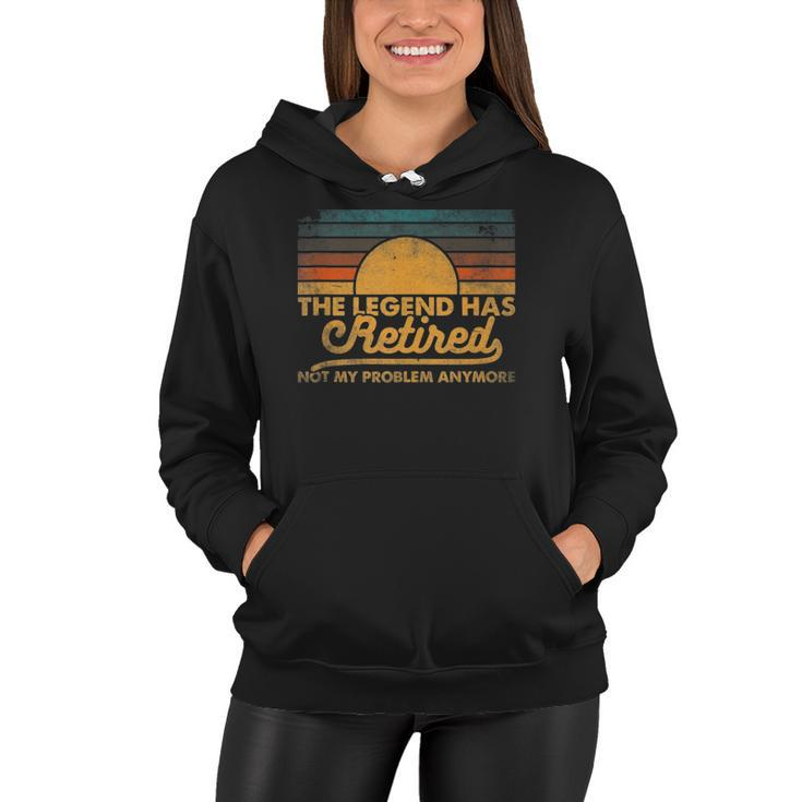 The Legend Has Retired Not My Problem Anymore Retro Vintage Women Hoodie