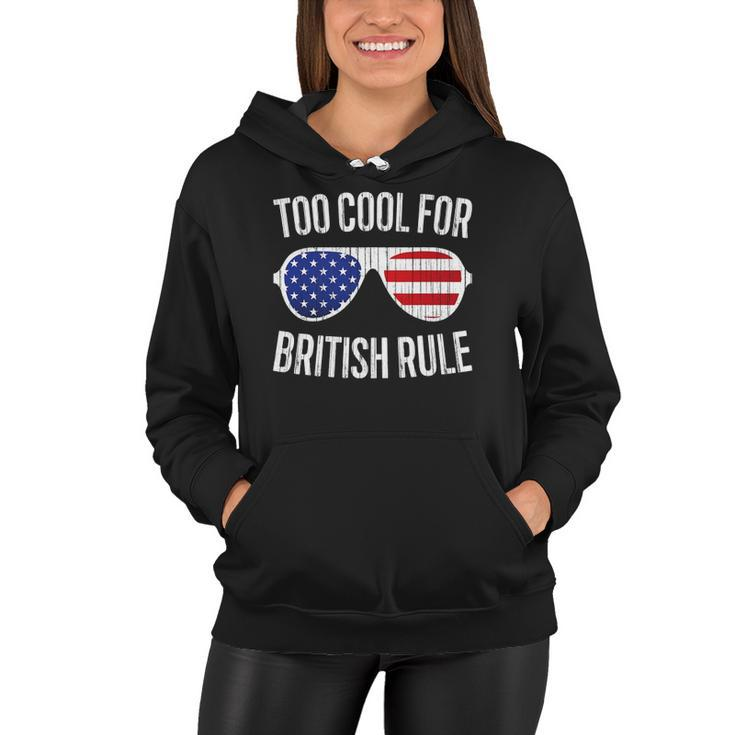 Too Cool For British Rule July 4Th Gift Women Hoodie