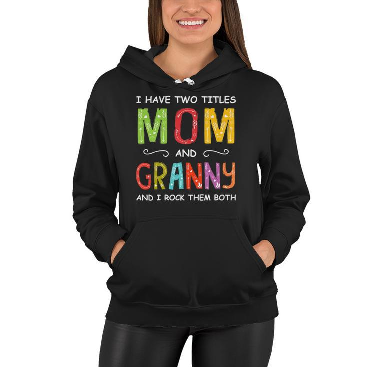 Women I Have Two Titles Mom And Granny Mothers Day Women Hoodie