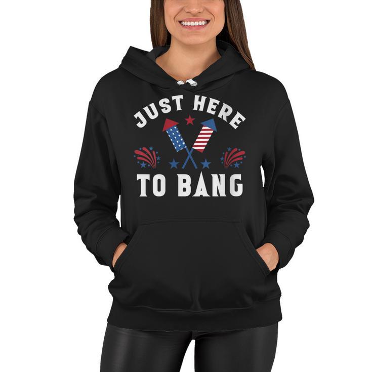 Womens Fourth Of July 4Th Of July Im Just Here To Bang Funny Women Hoodie