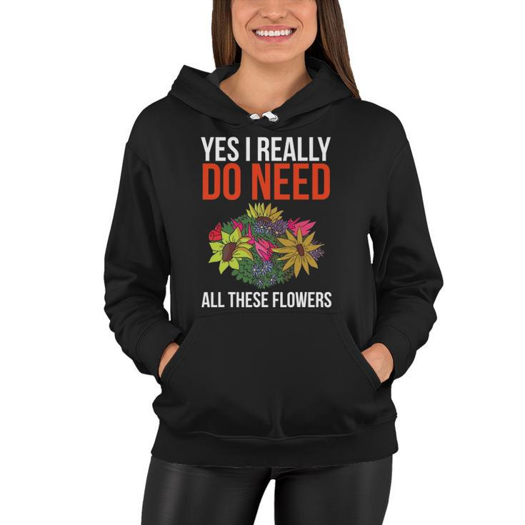 Yes I Really Do Need All These Flowers Funny Florist Gift Women Hoodie