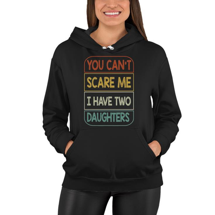 You Cant Scare Me I Have Two Daughters Funny Women Hoodie