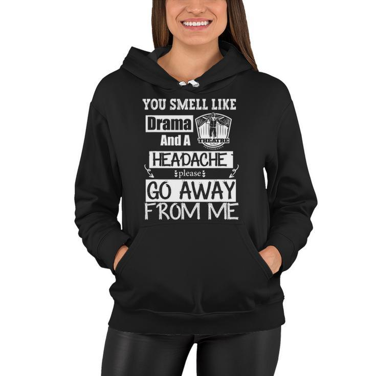 You Smell Like Drama And A Headache Please Go Away From Me Women Hoodie