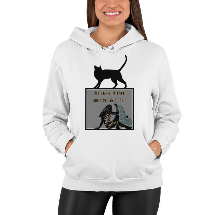 All I Need Is Love And Yoga  And A Cat Lovers  Gift For Yoga Lovers  Funny Cat  Women Hoodie