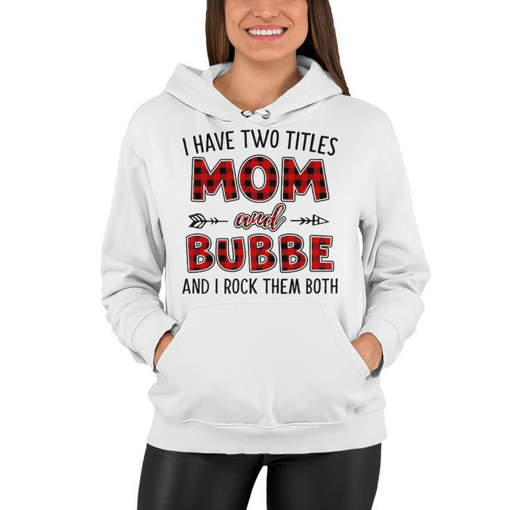 Bubbe Grandma Gift   I Have Two Titles Mom And Bubbe Women Hoodie