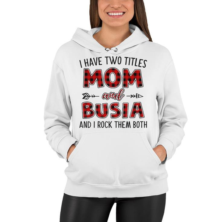 Busia Grandma Gift   I Have Two Titles Mom And Busia Women Hoodie