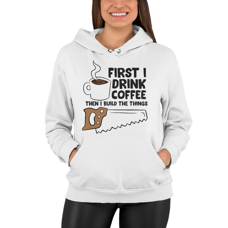 Carpenter Coffee And Woodworking Drinking Coffee Woodworker Women Hoodie