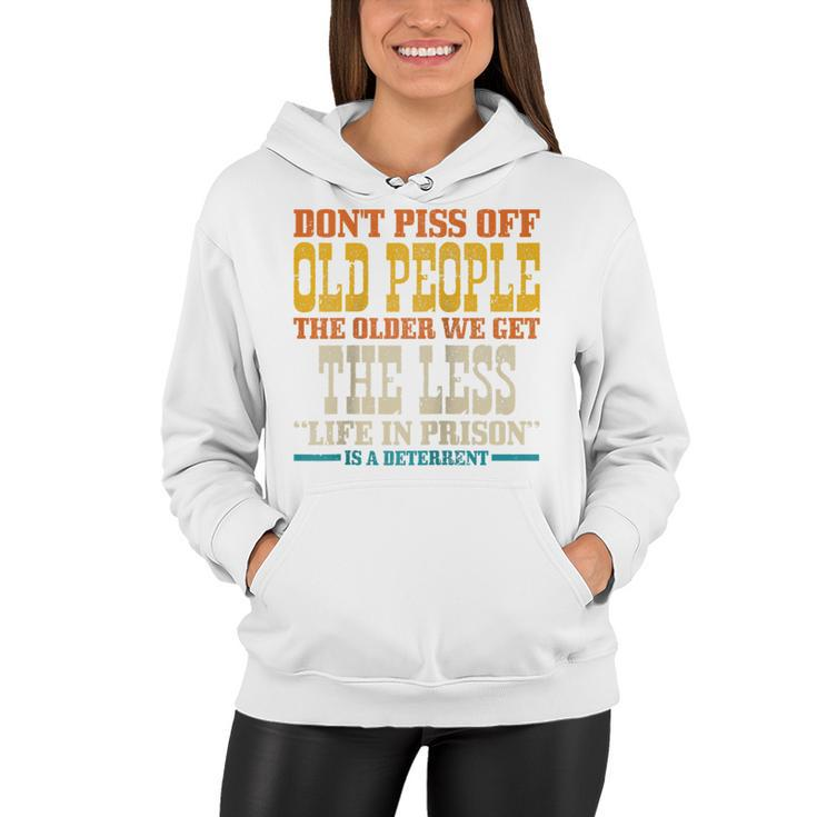 Dont Piss Off Old People The Older We Get Less Life Prison Women Hoodie - Thegiftio