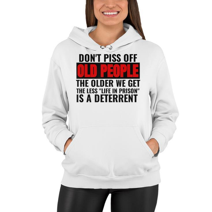 Dont Piss Off Old People The Older We Get The Less Funny Women Hoodie - Thegiftio