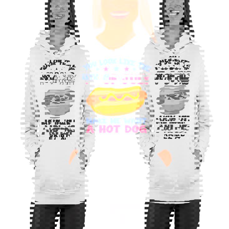 Funny You Look Like 4Th Of July Makes Me Want A Hotdog  Women Hoodie