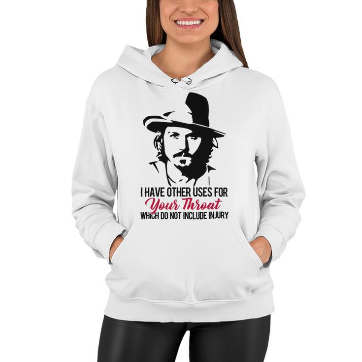 I Have Other Uses For Your Throat Which Do Not Include Injury Women Hoodie