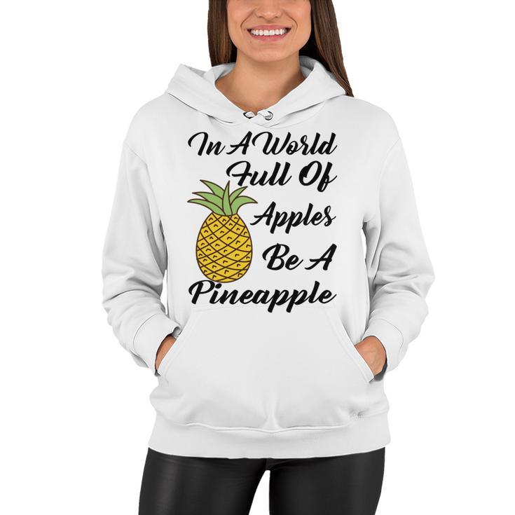 In A World Full Of Apples Be A Pineapple  Funny Pineapple Gift  Pineapple Lover  Women Hoodie