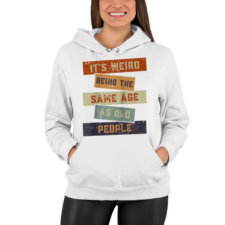 Its Weird Being The Same Age As Old People Retro Sarcastic  V2 Women Hoodie