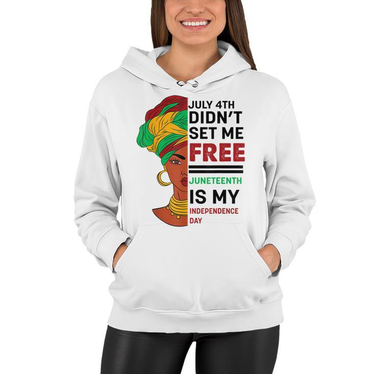 July 4Th Didnt Set Me Free Juneteenth Is My Independence Day V5  Women Hoodie