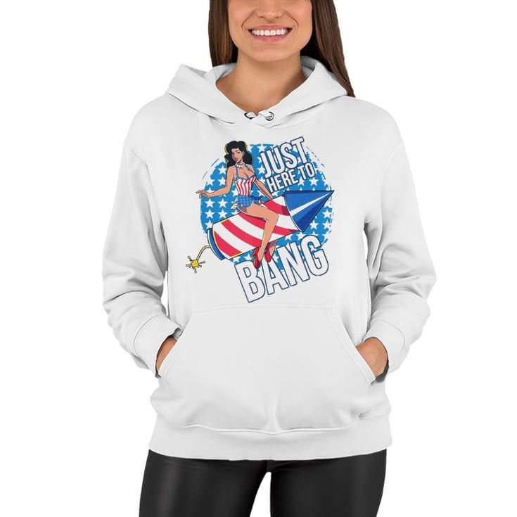 Just Here To Bang Fireworks Fourth Of July Usa Girl American Women Hoodie