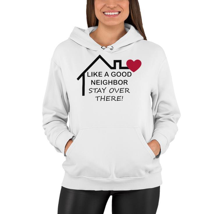 Like A Good Neighbor Stay Over There 638 Shirt Women Hoodie