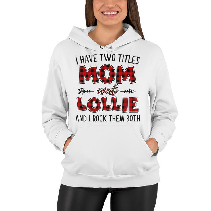 Lollie Grandma Gift   I Have Two Titles Mom And Lollie Women Hoodie