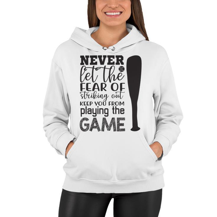 Never Let The Fear Of Striking Out Keep You From Playing The Game Women Hoodie