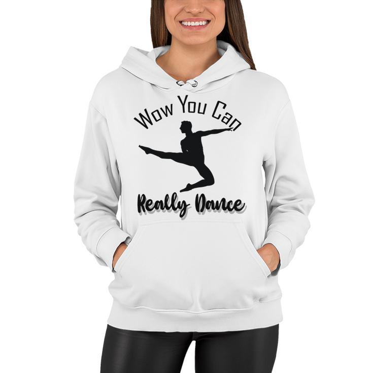 Official  Wow You Can Really Dance - Dance Lover Idea   Women Hoodie