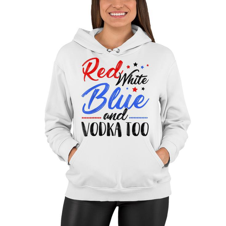 Red White Blue And Vodka Too Wine Drinking 4Th Of July  Women Hoodie