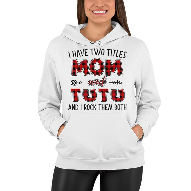 Tutu Grandma Gift   I Have Two Titles Mom And Tutu Women Hoodie