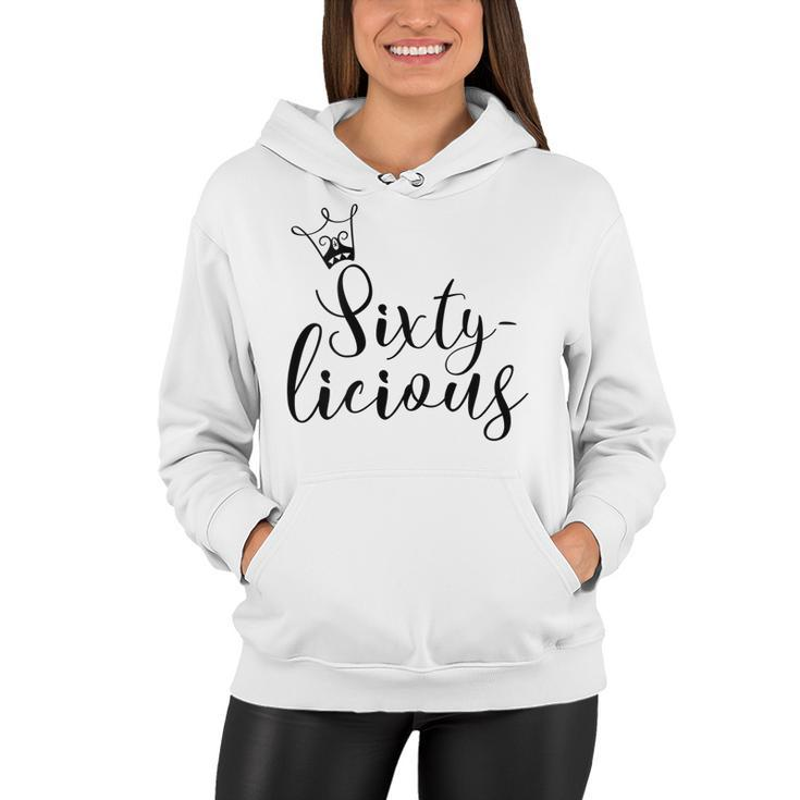 Womens Sixtylicious Crown Queen 60Th Birthday Women Sixty-Licious  Women Hoodie