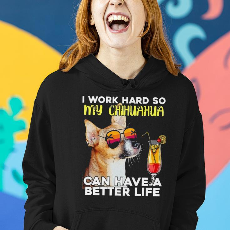Chihuahua I Work Hard So My Chihuahua Can Have A Better Life Women Hoodie Gifts for Her