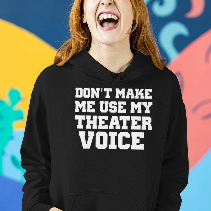 Dont Make Me Use My Theater Voice Funny For Actors Women Hoodie Gifts for Her
