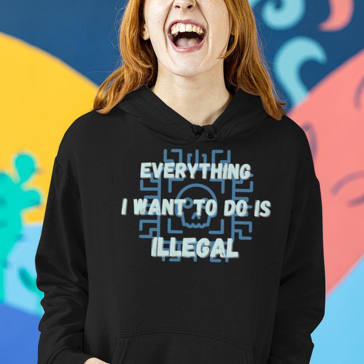 Everything I Want To Do Is Illegal Cool Quote Stylish Women Hoodie Gifts for Her