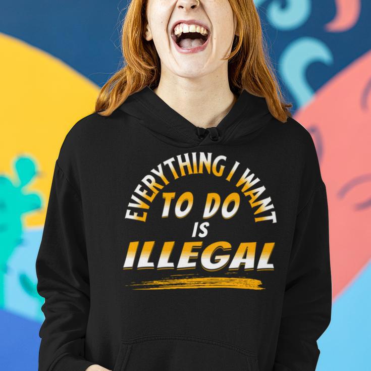 Everything I Want To Do Is Illegal V3 Women Hoodie Gifts for Her