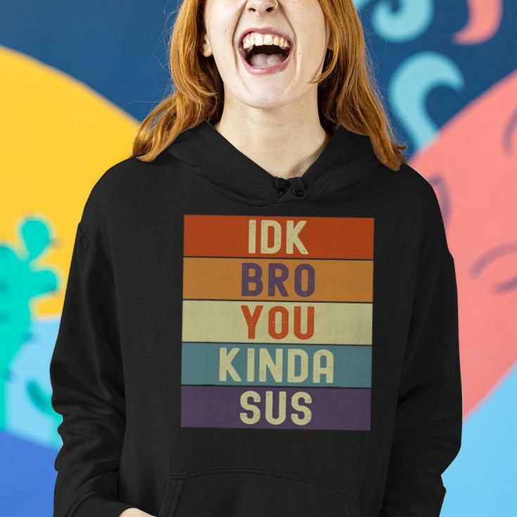Funny I Dont Know Bro You Kinda Sus Vintage Retro Sarcastic Women Hoodie Gifts for Her