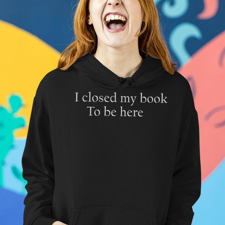 Funny Quote I Closed My Book To Be Here Women Hoodie Gifts for Her