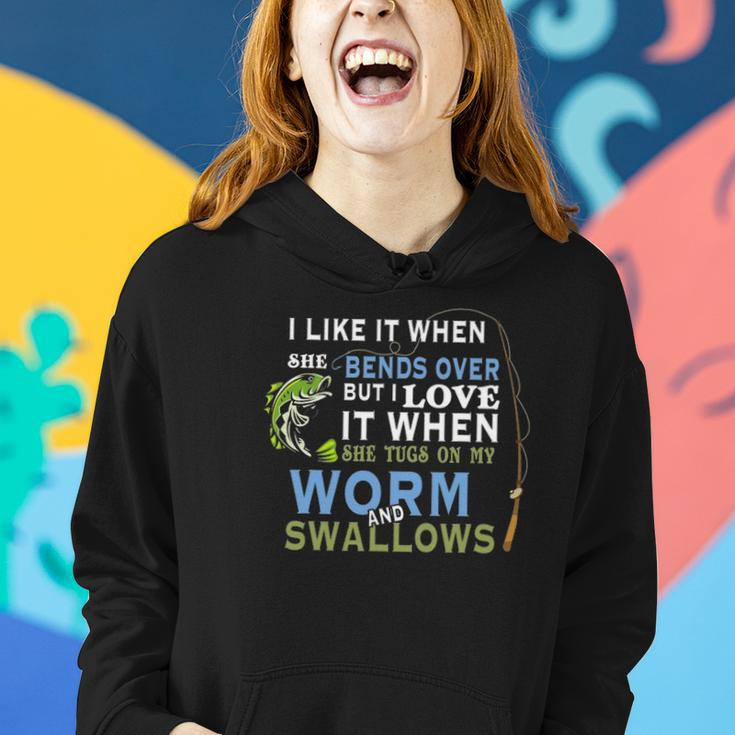 I Like When She Bends When She Tugs On My Worm And Swallows Women Hoodie Gifts for Her