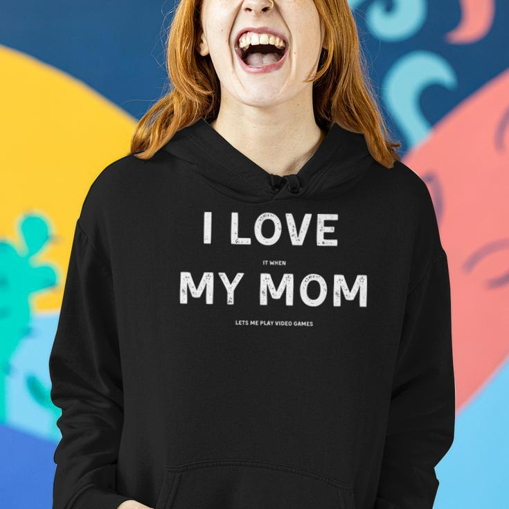 I Love It When My Mom Lets Me Play Video Games Funny Women Hoodie Gifts for Her