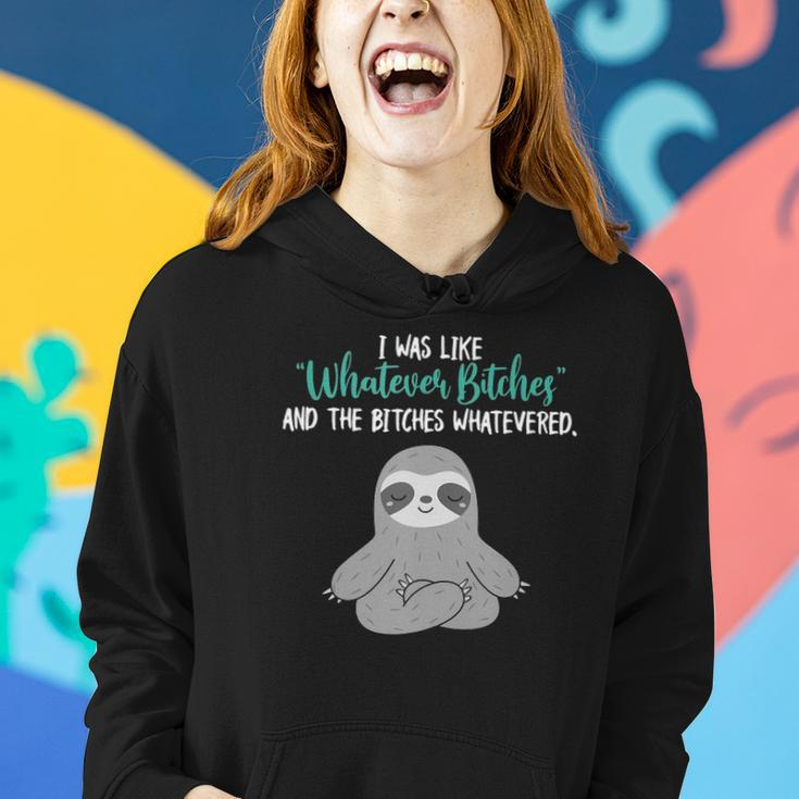 I Was Like Whatever Bitches And The Bitches Whatevered Sloth Women Hoodie Gifts for Her