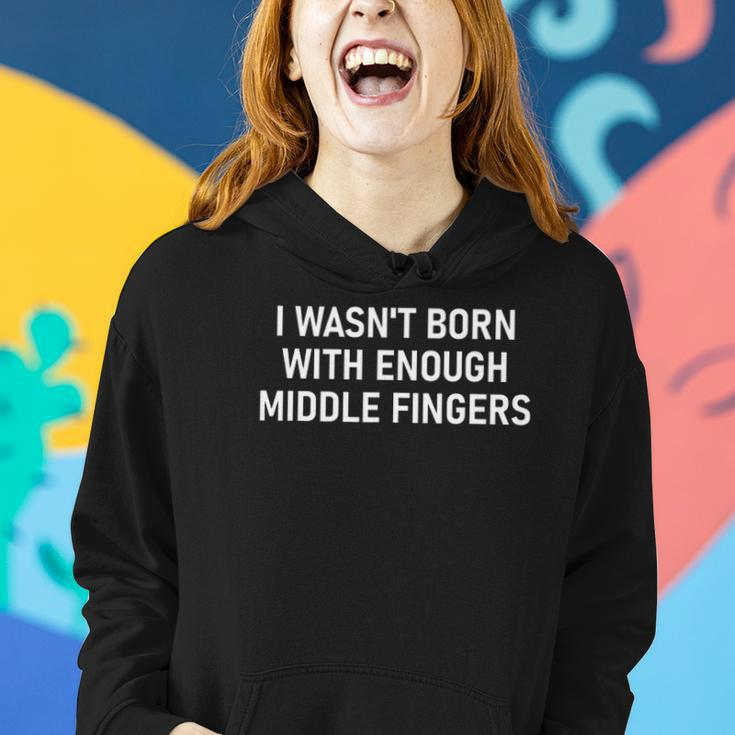 I Wasnt Born With Enough Middle Fingers Funny Jokes Women Hoodie Gifts for Her