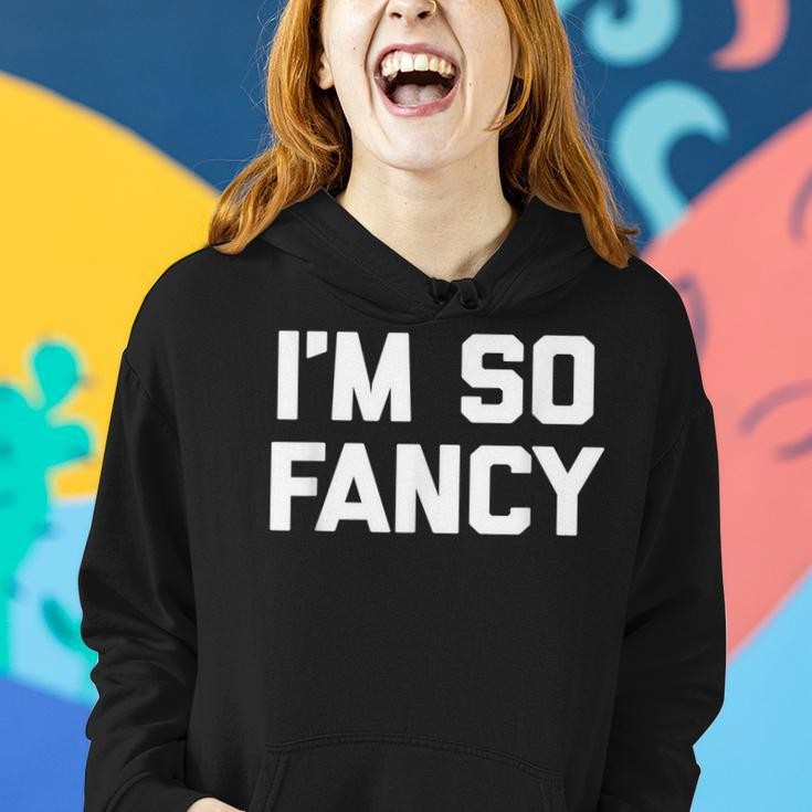 Im So Fancy Funny Saying Sarcastic Novelty Humor Women Hoodie Gifts for Her