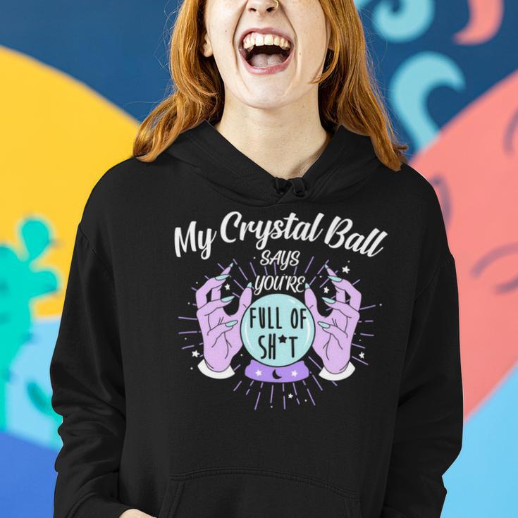 My Crystal Ball Says Youre Full Of Shit 505 Trending Shirt Women Hoodie Gifts for Her