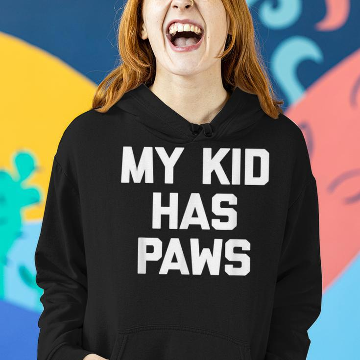 My Kid Has Paws Funny Saying Sarcastic Novelty Humor Women Hoodie Gifts for Her