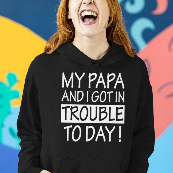 My Papa And I Got In Trouble Today Kids Women Hoodie Gifts for Her