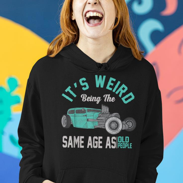 Older People Its Weird Being The Same Age As Old People Women Hoodie Gifts for Her