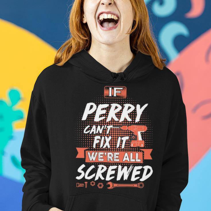 Perry Name Gift If Perry Cant Fix It Were All Screwed Women Hoodie Gifts for Her