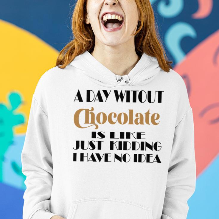 A Day Without Chocolate Is Like Just Kidding I Have No Idea Funny Quotes Gift For Chocolate Lovers Women Hoodie Gifts for Her