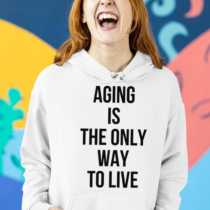 Aging Is The Only Way To Live Women Hoodie Gifts for Her