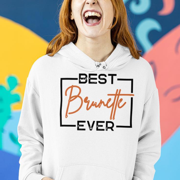 Best Brunette Ever Brunette Brownie Women Hoodie Gifts for Her