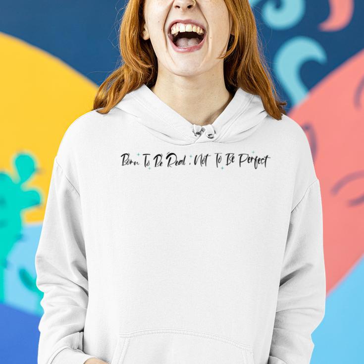 Born To Be Real Not To Be Perfect Positive Affirmations Positive Quotes Motivational Inspirational Quotes Women Hoodie Gifts for Her