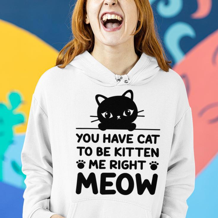 Cute Cat Lover Youve Got To Be Kitten Me Women Hoodie Gifts for Her