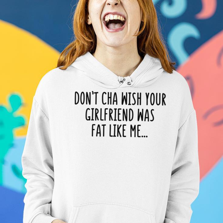 Dont Cha Wish Your Girlfriend Was Fat Like Me Women Hoodie Gifts for Her